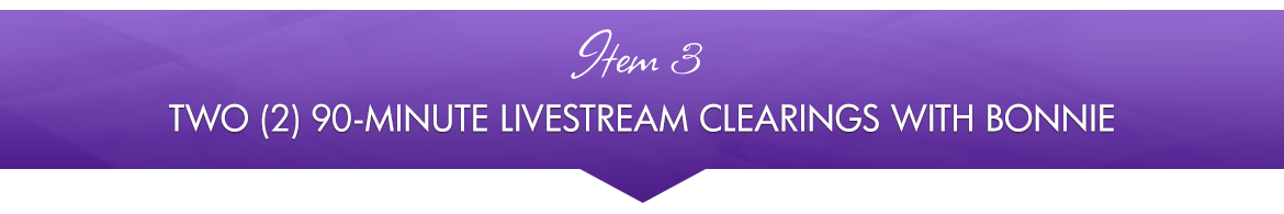 Item 3: Two (2) 90-Minute Livestream Clearings with Bonnie