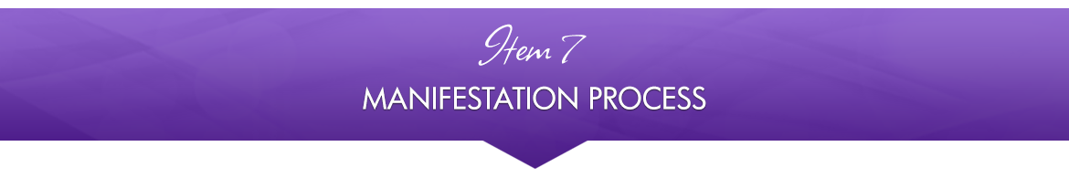 Item 7: Manifestation Process