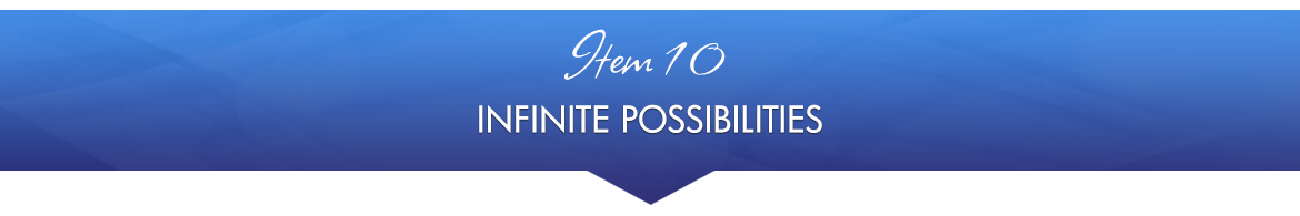 Item 10: Infinite Possibilities