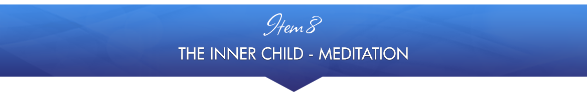 Item 8: The Inner Child — Meditation