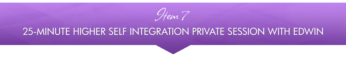 Item 7: 25-Minute Higher Self Integration Private Session with Edwin