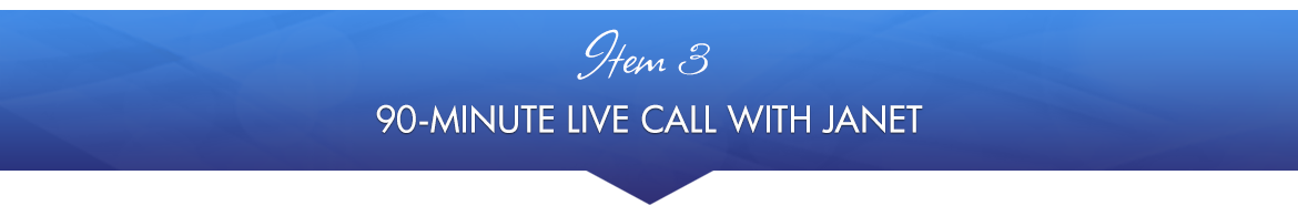 Item 3: 90-Minute Live Group Call with Janet