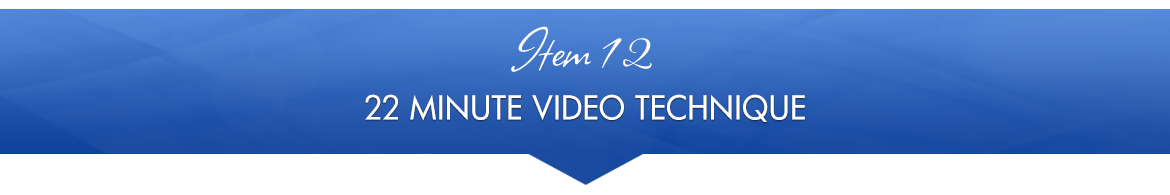 Item 12: 22-Minute Video Technique