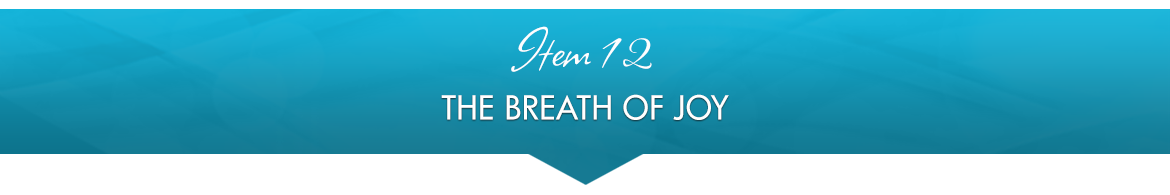 Item 12: The Breath of Joy