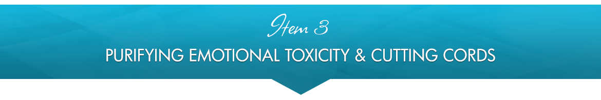 Item 3: Purifying Emotional Toxicity & Cutting Cords