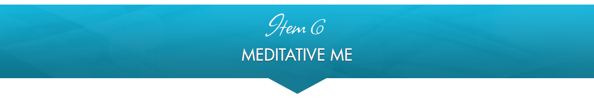 Item 6: Meditative Me