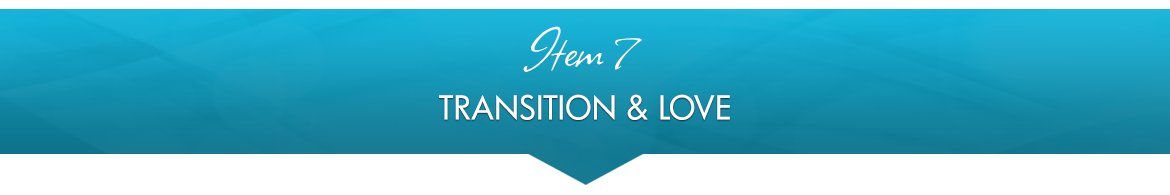 Item 7: Transition & Love
