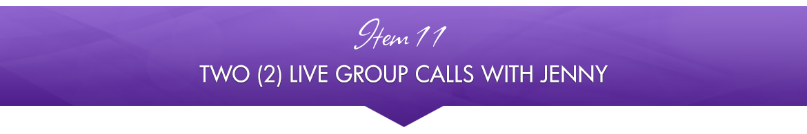 Item 11: Two (2) Live Group Calls with Jenny