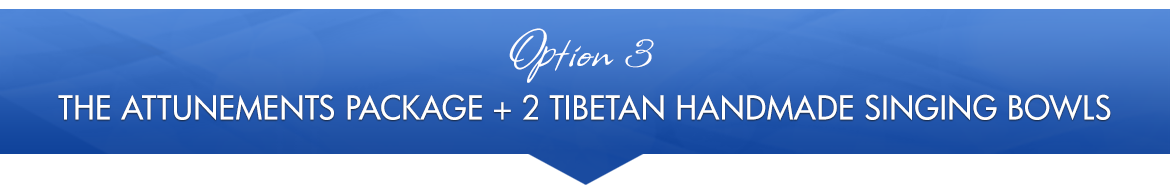 Option 3: Attunement Package + Two (2) Tibetan Handmade Singing Bowls
