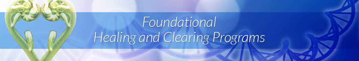 Foundational Healing and Clearing Programs