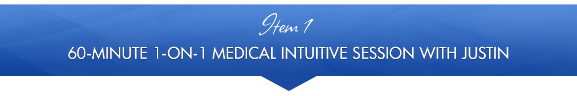 Item 1: 60-Minute 1-on-1 Medical Intuitive Session with Justin