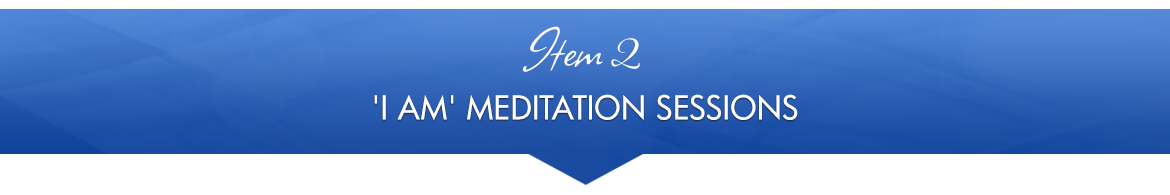 Item 2: 'I AM' Meditation Sessions