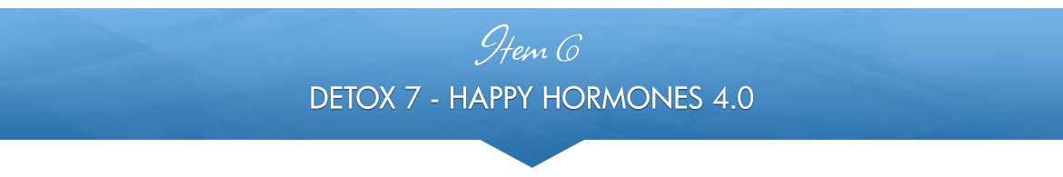 Item 6: Detox 7 — Happy Hormones 4.0