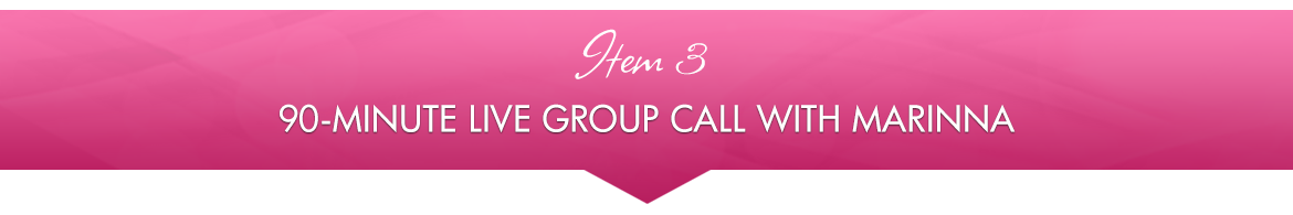 Item 3: 90-Minute Live Group Call with Marinna