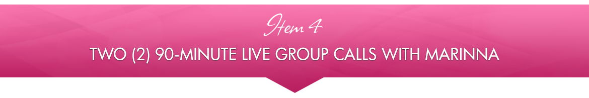 Item 4: Two (2) 90-Minute Live Group Calls with Marinna