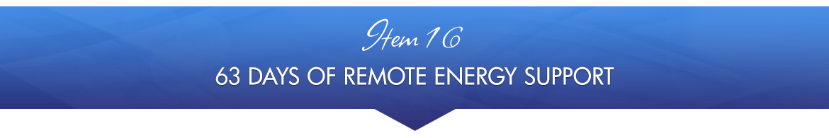 Item 16: 63 Days of Remote Energy Support