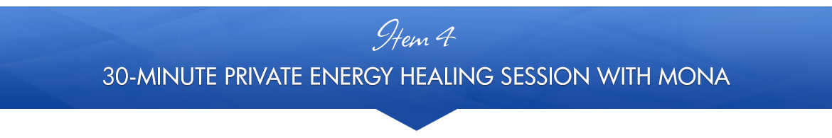 Item 4: 30-Minute Private Energy Healing Session with Mona