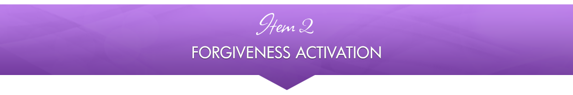 Item 2: Forgiveness Activation