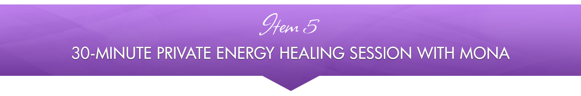 Item 5: 30-Minute Private Energy Healing Session with Mona