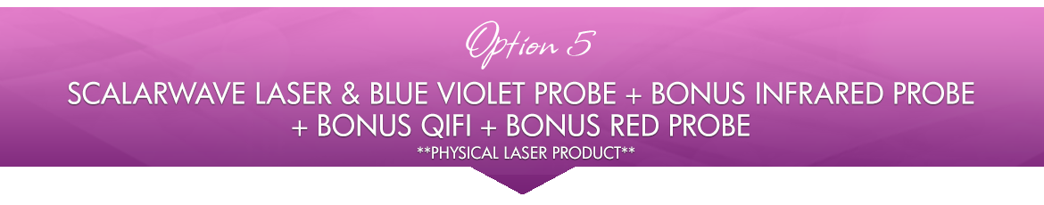 Option 5: ScalarWave Laser & Blue Violet Probe + BONUS Infrared Probe + BONUS QiFi