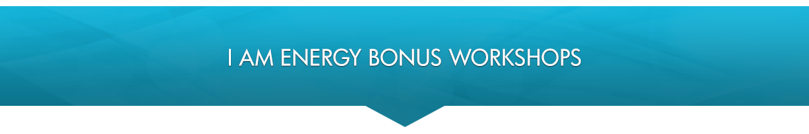 I AM Energy Bonus Workshops
