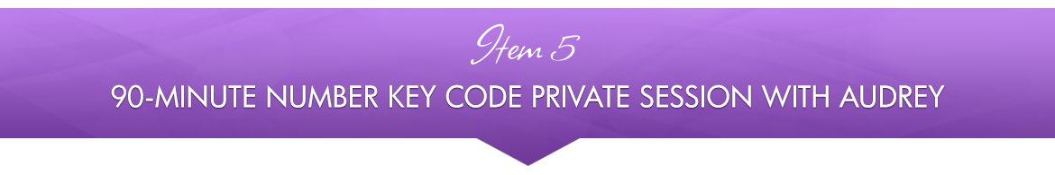 Item 5: 90-Minute Number Key Code Private Session with Audrey