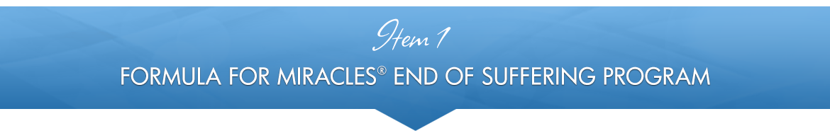 Item 1: Formula for Miracles® End of Suffering Program
