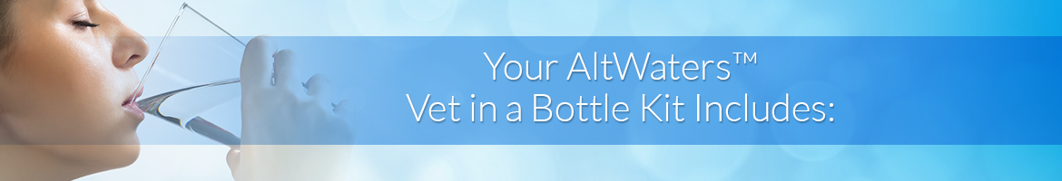 Your AltWaters™ Vet in a Bottle Kit Includes: