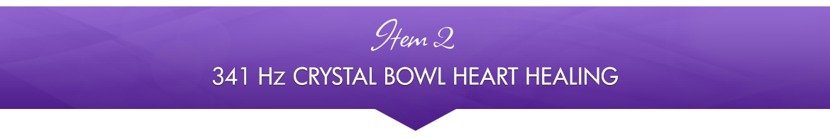 Item 2: 341 Hz Crystal Bowl Heart Healing