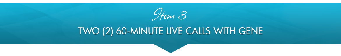 Item 3: Two (2) 60-Minute Live Calls with Gene
