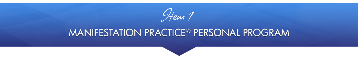 Item 1: Manifestation Practice© Personal Program