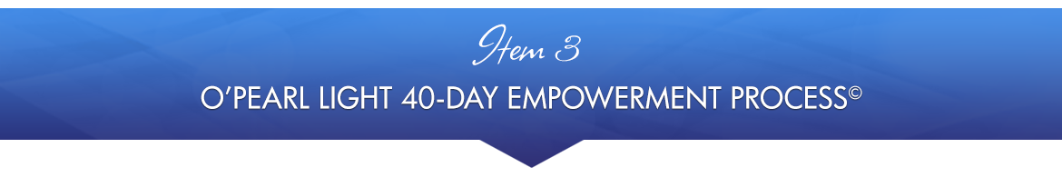 Item 3: O'Pearl Light 40-Day Empowerment Process©