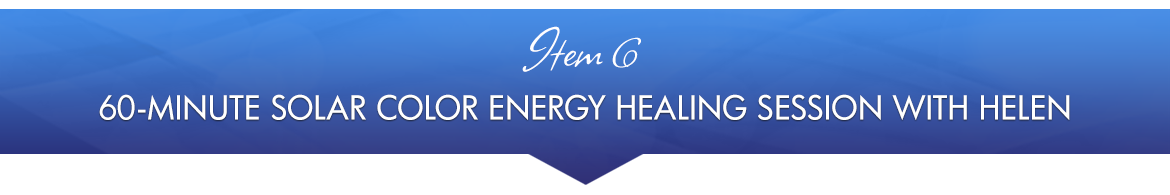 Item 6: 60-Minute Solar Color Energy Healing Session with Helen