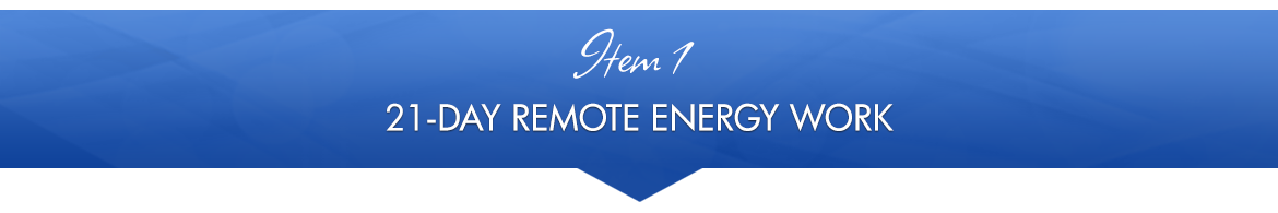 Item 1: 21-Day Remote Energy Work
