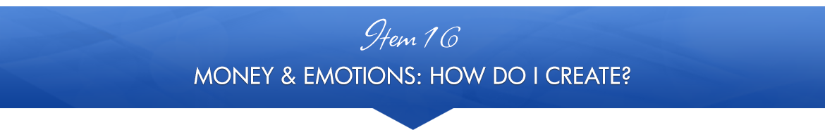 Item 16: Money and Emotions: How Do I Create?