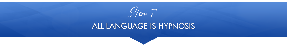 Item 7: All Language Is Hypnosis