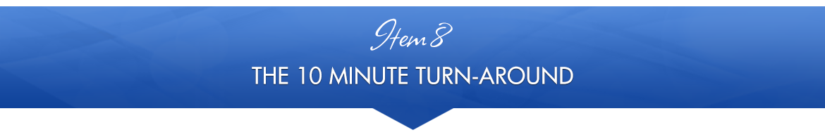 Item 8: The 10 Minute Turn-Around
