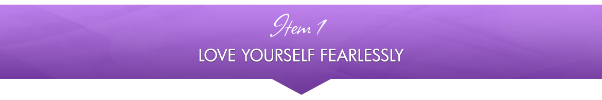 Item 1: Love Yourself Fearlessly