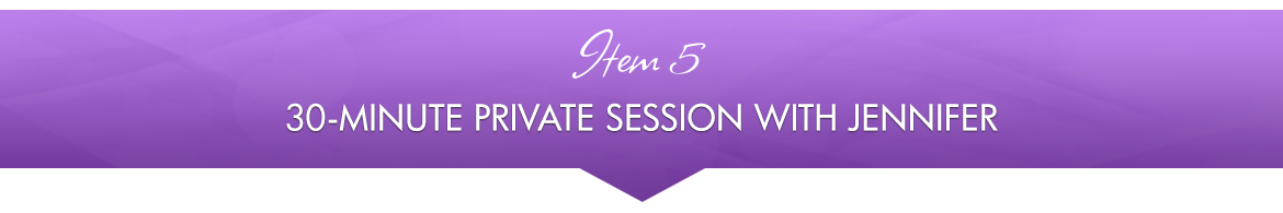 Item 5: 30-Minute Private Session with Jennifer