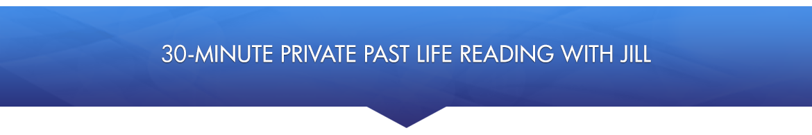 30-Minute Private Past Life Reading with Jill