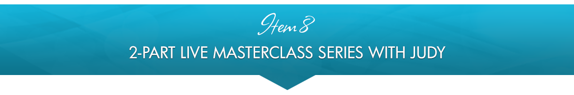 Item 8: 2-Part Live Masterclass Series with Judy