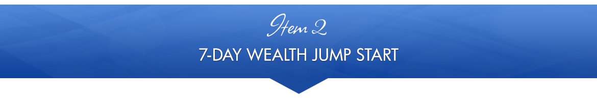 Item 2: 7-Day Wealth Jump Start