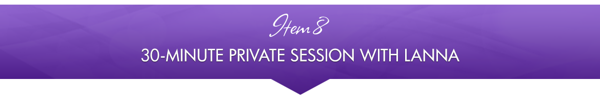 Item 8: 30-Minute Private Session with Lanna