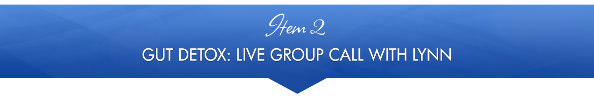 Item 2: Gut Detox: Live Group Call with Lynn