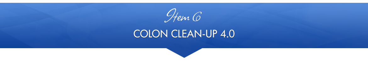 Item 6: Colon Clean-Up 4.0