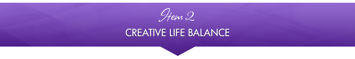 Item 2: Creative Life Balance