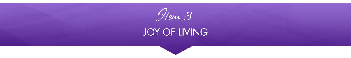 Item 3: Joy of Living