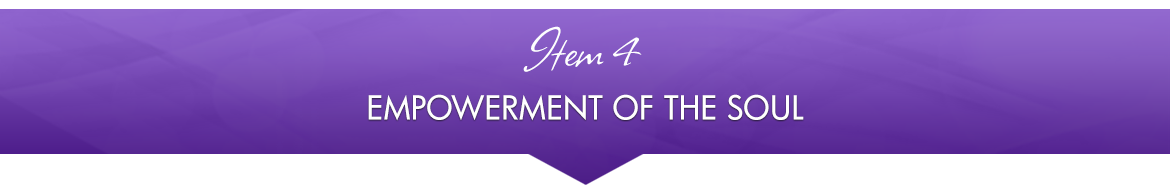 Item 4: Empowerment of the Soul