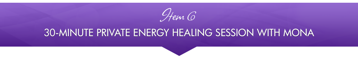 Item 6: 30-Minute Private Energy Healing Session with Mona