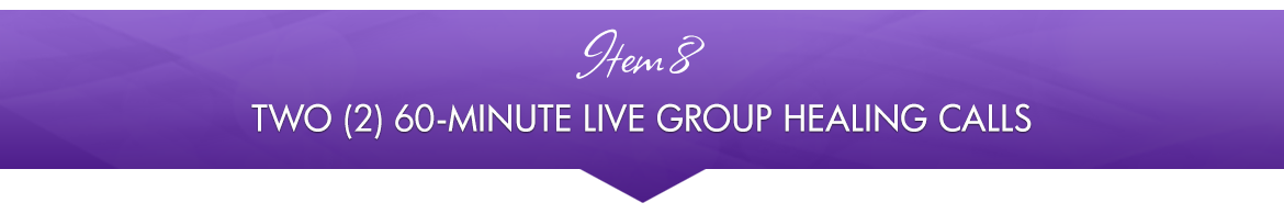 Item 8: Two (2) 60-Minute Live Group Healing Calls